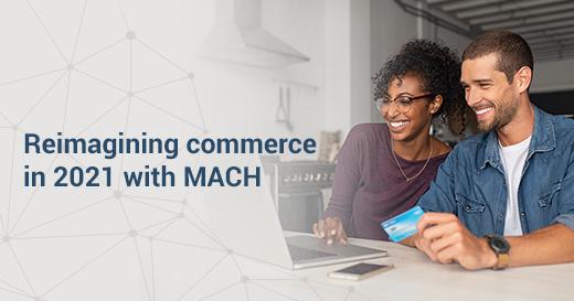 2 Reasons MACH Commerce Is the Right Choice
